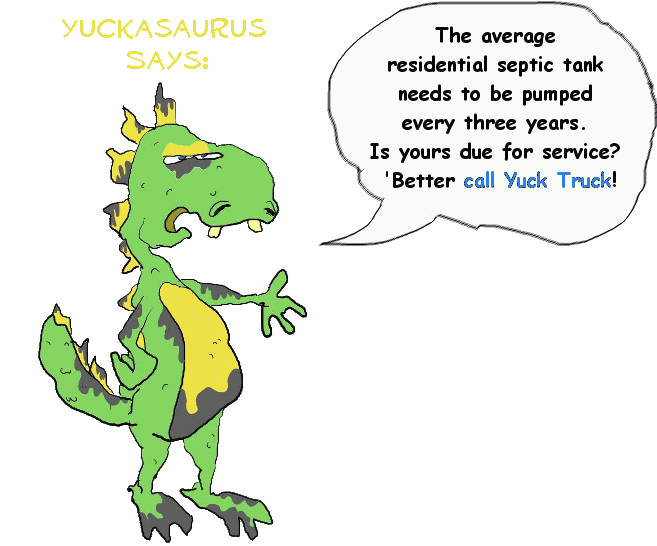 The average residential septic tank need to be pumped every three years. Is yours due for service? Better call yuck truck! (call_us.php)